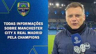 City conseguirá virar contra o Real? Todas informações do jogão da Champions | Galvão FC (16/03/26)