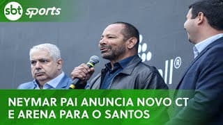 Neymar Pai anuncia novo CT e Arena em Praia Grande para o Santos | SBT Sports (15/06/25)