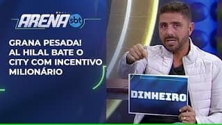 Grana pesada! Al Hilal bate o City com incentivo milionário | Arena SBT (25/06/25)