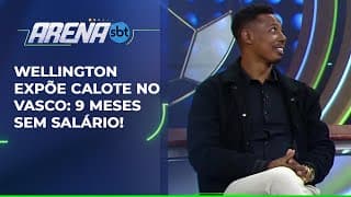 Wellington expõe calote no Vasco: 9 meses sem salário | Arena SBT (14/05/25)