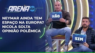 Neymar seria titular na Europa? “Se o Vini Jr. é...”, compara Nicola | Arena SBT (18/06/25)