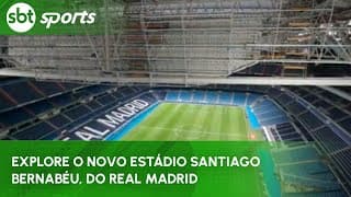 Explore o novo estádio Santiago Bernabéu, do Real Madrid | SBT Sports (22/09/24)